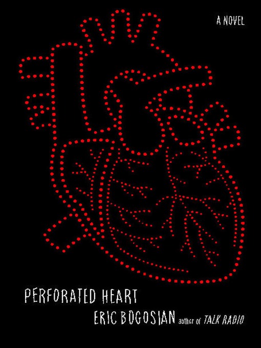 Title details for Perforated Heart by Eric Bogosian - Wait list